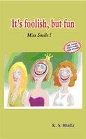 Stock image for Its foolish, but fun Miss Smile for sale by Books in my Basket