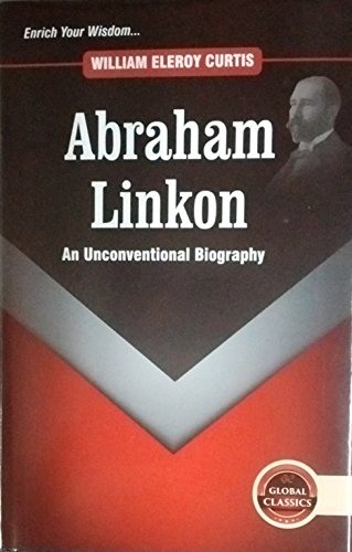 9788182208285: Abraham Linkon: An Unconventional Biography [Hardcover] [Jan 01, 2017] Curtis, William Eleroy