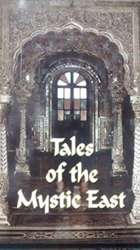 Tales of the Mystic East: An Anthology of Mystic and Moral Tales Taken from the Teachings of the ...