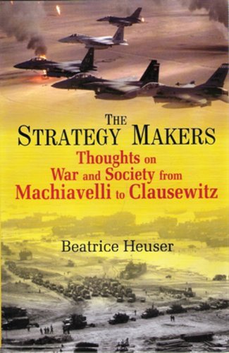Strategy Makers: Thoughts on War and Society from Machiavelli to Clausewitz