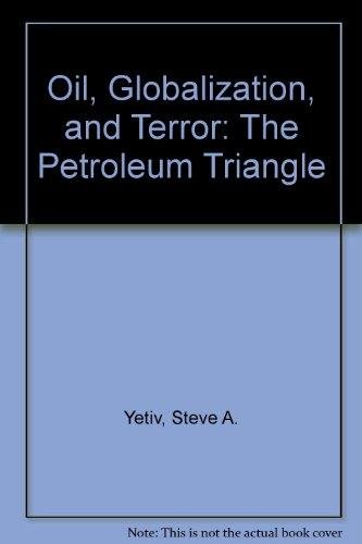 Oil, Globalization, and Terror: The Petroleum Triangle