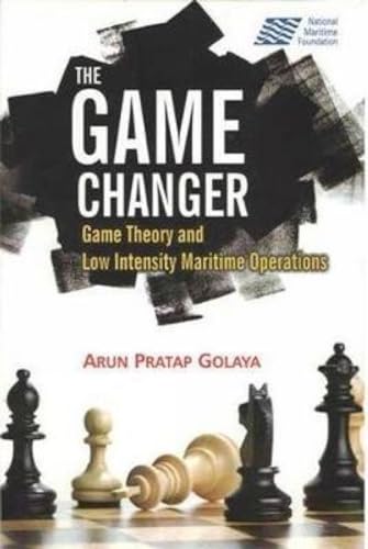 9788182748156: The Game Changer: Game Theory and Low Intensity Maritime Operations