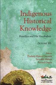 Imagen de archivo de Indigenous Historical Knowledge : Kautilya and His Vocabulary : Vol. III a la venta por Vedams eBooks (P) Ltd