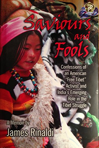 Stock image for Saviours and Fools: Confessions of an American "Free Tibet" Activist and India's Emerging Role in the Tibet Struggle for sale by Cronus Books