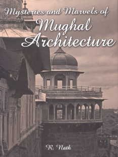 Mysteries and Marvels of Mughal Architecture (9788182901025) by Nath; R.