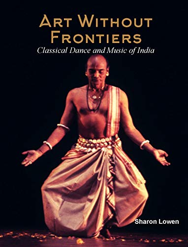 Stock image for Art Without Frontiers: Classical Dances and music of India for sale by Books Puddle