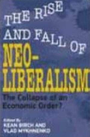 Beispielbild fr The Rise and Fall of Neoliberalism : The Collapse of an Economic Order? zum Verkauf von Vedams eBooks (P) Ltd