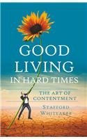 Beispielbild fr Good Living in Hard Times: The Art of Contentment zum Verkauf von WorldofBooks