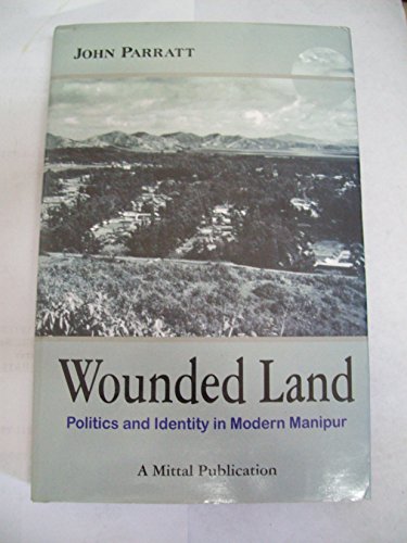 Stock image for Wounded Land: Politics and Identify in Modern Manipur for sale by dsmbooks