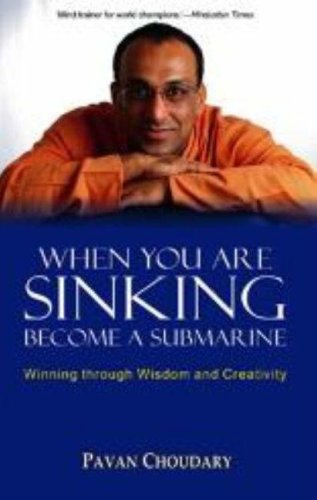 9788183280525: When You Are Sinking Become a Submarine: Winning Through Wisdom and Creativity: Winning Through Wisdom & Creativity