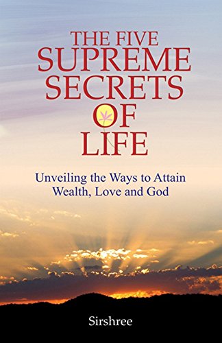 9788183281218: Five Supreme Secrets of Life: Unveiling the Ways to Attain Wealth, Love & God [Jun 01, 2008] Sirshree