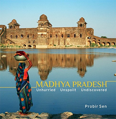 9788183281515: Madhya Pradesh: Unhurried, Unspoilt, Undiscovered