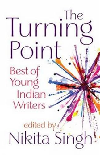 Stock image for The Turning Point: Best of Young Indian Writers [Jan 01, 2013] Singh, Nikita for sale by GF Books, Inc.