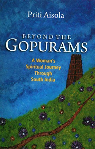 Beyond the Gopurams: A Woman`s Spiritual Journey Through South India