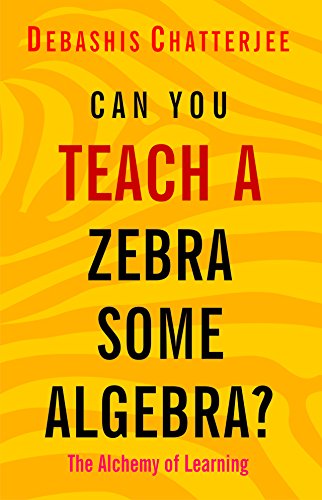 9788183283717: Can you teach a Zebra some Algebra?: The Alchemy of Learning