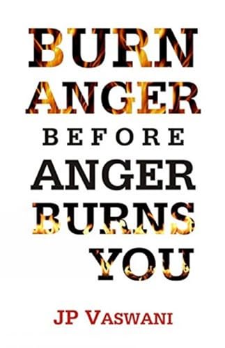 BURN ANGER BEFORE ANGER BURNS YOU