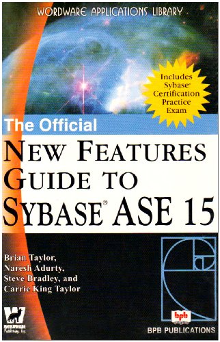 The Official New Features Guide to Sybase ASE 15 (9788183331852) by Brian Taylor; Naresh Adurty; Steve Bradley; Carrie King Taylor