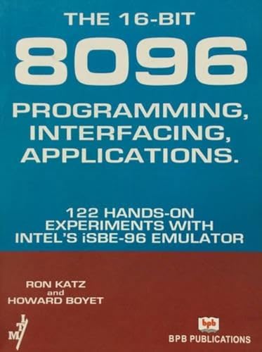 9788183333863: The 16-bit-8096 Programming Interfacing Applications... 122 Hands-on Experiments with Intel's ISBE-96 Emulator