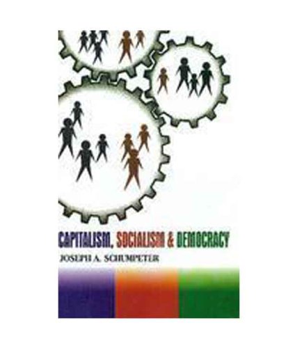 9788183630894: Capitalism, Socialism & Democracy [Paperback] [Jan 01, 2011] Joseph A. Schumpeter [Paperback] [Jan 01, 2017] Joseph A. Schumpeter