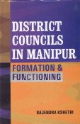 Stock image for District Councils in Manipur : Formation and Functioning for sale by Vedams eBooks (P) Ltd