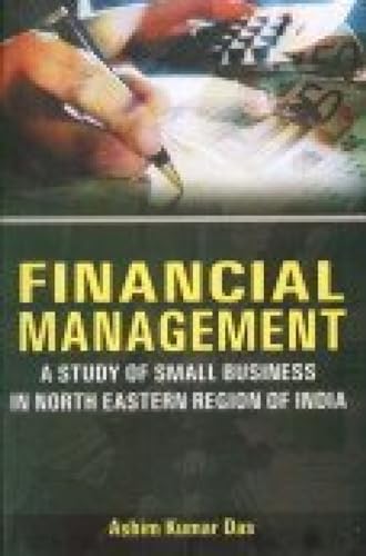 Stock image for Financial Management : A Study of Small Business in North Eastern Region of India for sale by Vedams eBooks (P) Ltd