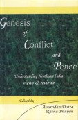 Genesis of Conflict and Peace: Understanding Northeast India Views & Reviews, Vols. II