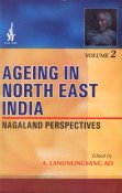 Stock image for Ageing in North East India: Volume 2: Nagaland Perspectives for sale by dsmbooks