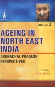 Stock image for Ageing in North East India Arunachal Pradesh Perspectives for sale by Yak and Yeti Books