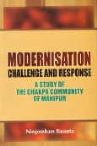 9788183701525: Modernisation Challenge and Response: A Study of the Chakpa Community of Manipur