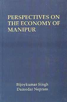 Stock image for Perspectives on the Economy of Manipur : Essays in Honour of Prof. H. Nabakishore Singh for sale by Vedams eBooks (P) Ltd