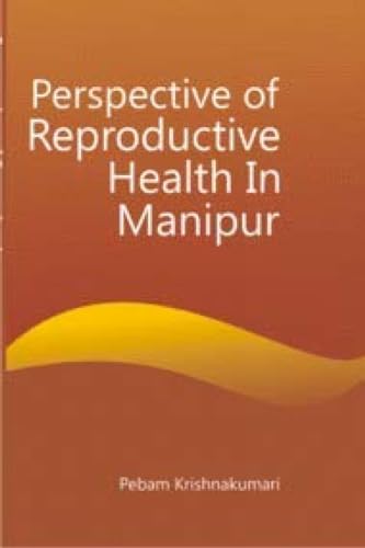 Stock image for Perspective of the Reproductive Health in Manipur for sale by Blackwell's