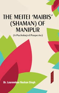 Stock image for The Meitei Maibis (Shaman) of Manipur for sale by Vedams eBooks (P) Ltd