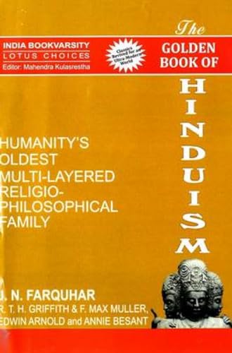 The Golden Book of Hinduism Humanity's Oldest Multi Layered Religio-Philosophical Family (9788183821902) by J.N. Farquhar; R.T.H. Griffith; F. Max Muller; Edwin Arnold; Annie Besant