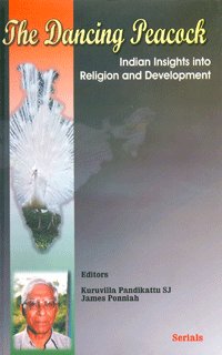 9788183873413: The Dancing Peacock; Indian Insights into Religion and Development