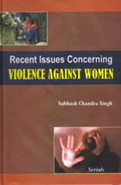 Recent Issues Concerning Violence Against Women (9788183874724) by S. Singh