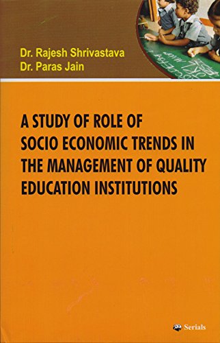 Stock image for A Study of Role of Socio Economic Trends in the Management of Quality Education Institutions (1st) for sale by Books Puddle