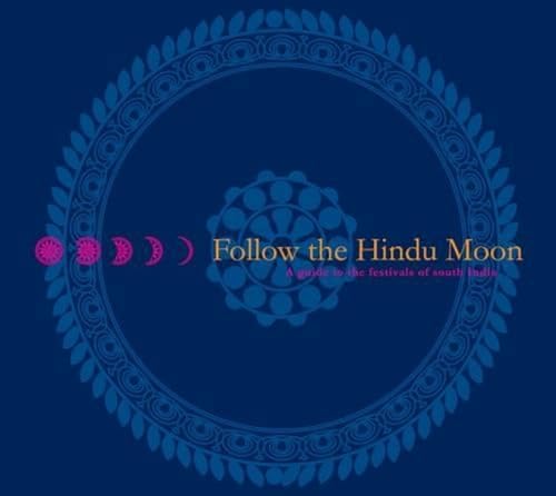 9788184000115: Follow the Hindu Moon: A Guide to the Festivals of South India