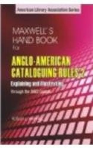 Imagen de archivo de Maxwell's Handbook For Anglo-american Cataloguing Rules 2: Explaining And Illustrating Through The 2003 Update a la venta por Books in my Basket