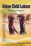 Stock image for Urban Child Labour : Abuse and Neglect for sale by Vedams eBooks (P) Ltd