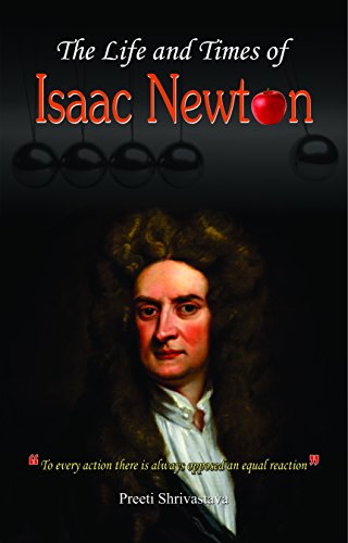 9788184302219: The Life and Times of Issac Newton [Hardcover] [Jan 01, 2013] Preeti Srivastava