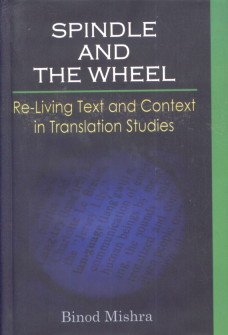 9788184352559: Spindle and the Wheel: Re-Living Text and Context in Translation Studies