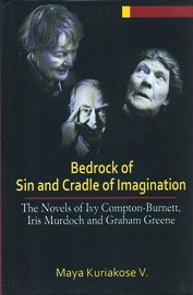9788184353631: Bedrock of sin and cradle of imagination : the novels of Ivy Compton-Burnett, Iris Murdoch and Graham Greene