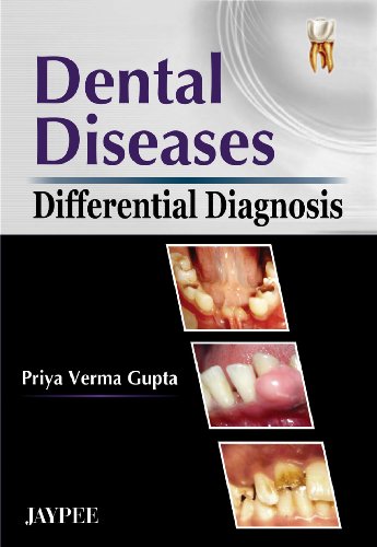 Dental Diseases (Differential Diagnosis) (9788184483727) by Gupta, Priya Verma