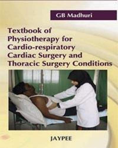 9788184483925: Textbook of Physiotherapy for Cardio-Respiratory Cardiac Surgery and Thoracic Surgery Conditions