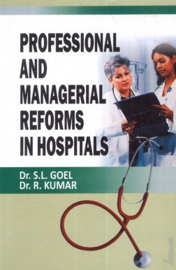 Professional and Managerial Reforms in Hospitals (9788184502176) by S L Goel, R Kumar