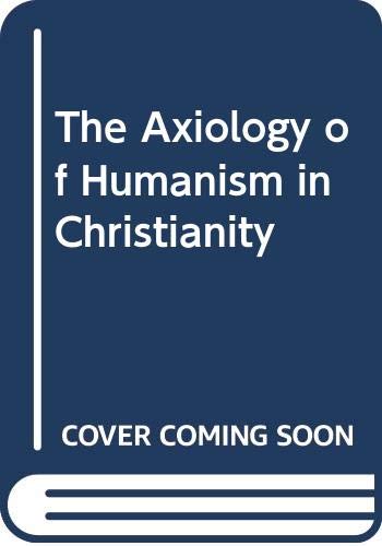 Beispielbild fr The Axiology of Humanism in Christianity zum Verkauf von Books Puddle