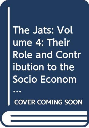 9788184541373: The Jats: Volume 4: Their Role and Contribution to the Socio Economic (The Jats: Their Role and Contribution to the Socio Economic)