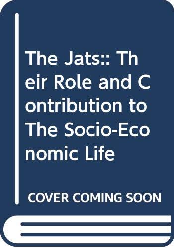 Stock image for The Jats: Vol. 4 Their Role and Contribution to the Socio-Economic Life and Polity of North and North-West India for sale by Books in my Basket