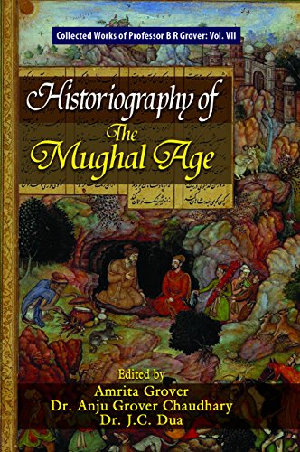 Stock image for Historiography of the Mughal Age (Collected Works of Professor B R Grover) for sale by Books Puddle