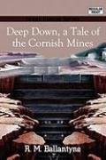 Deep Down, a Tale of the Cornish Mines (9788184560633) by R.M. Ballantyne